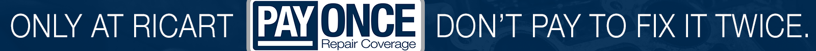 Only at Ricart Pay Once Repair Coverage – Don’t pay to fix it twice.